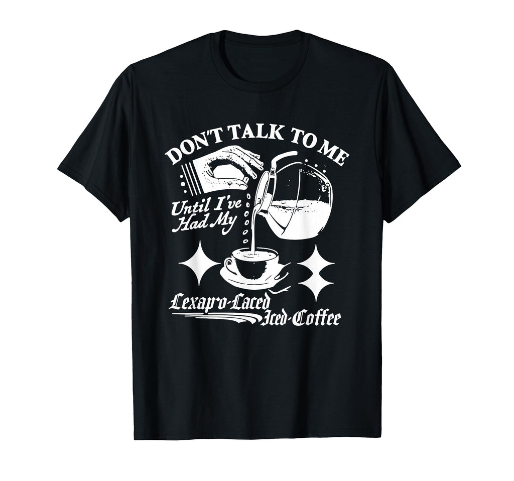Dont Talk To Me Until Ive Had My T-Shirt - Minimalist Print for Adults - T-Shirt, Sweatshirt, Hoodie
