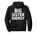 Big Sister Energy Big Sis Hoodie - Casual Everyday Wear for Adults - T-Shirt, Sweatshirt, Hoodie