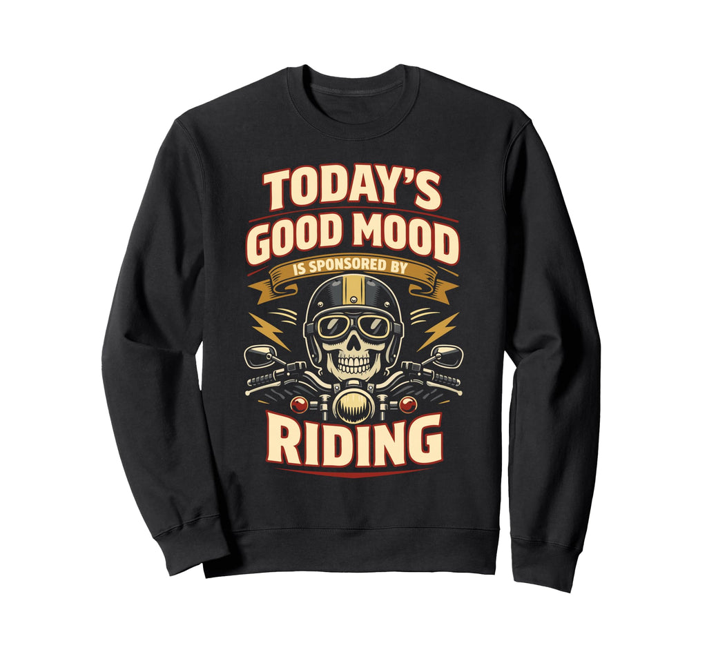 Motorcycle Biker Todays Good Mood Is Sweatshirt - Streetwear Style Unisex - T-Shirt, Sweatshirt, Hoodie