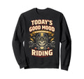 Motorcycle Biker Todays Good Mood Is Sweatshirt - Streetwear Style Unisex - T-Shirt, Sweatshirt, Hoodie