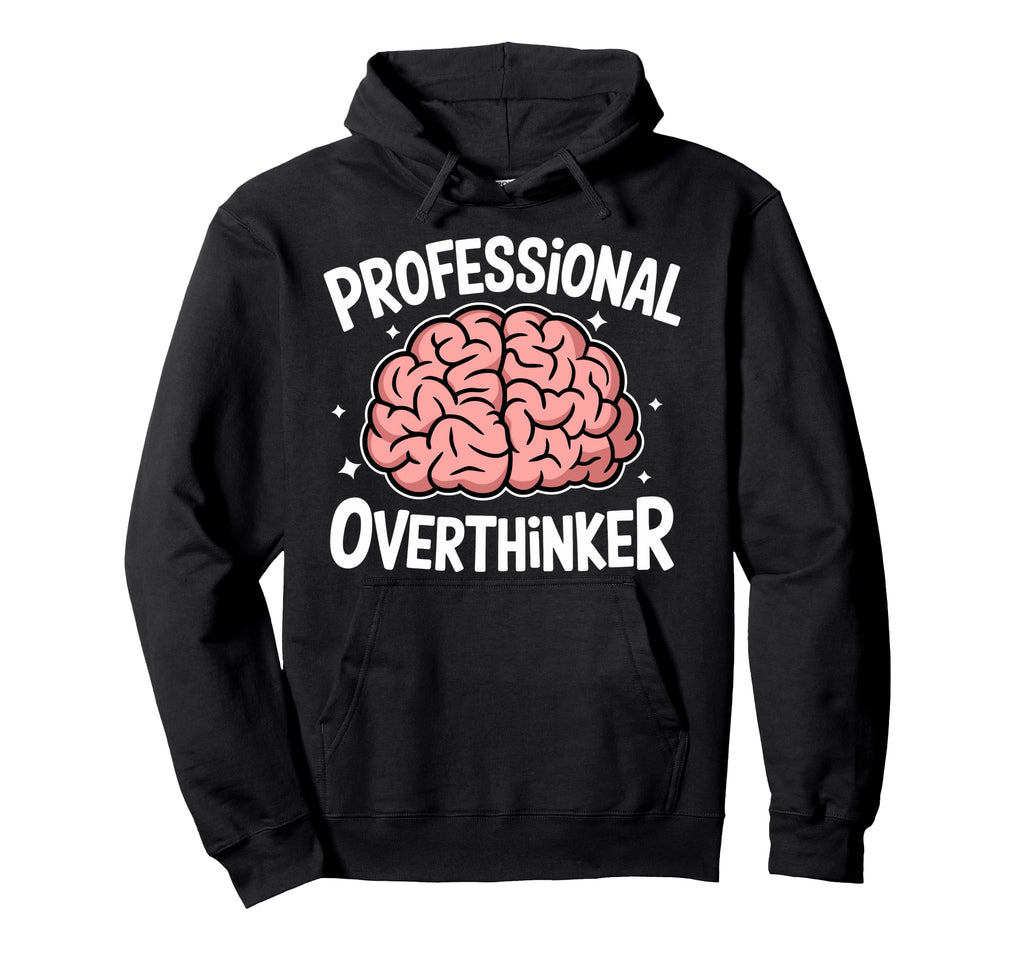 Professional Overthinker Anxiety Hoodie - Streetwear Style for Adults - T-Shirt, Sweatshirt, Hoodie