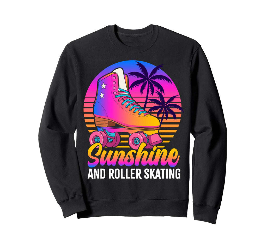 Roller Skating Sunshine And Roller Sweatshirt - Trendy Graphic Men Women - T-Shirt, Sweatshirt, Hoodie