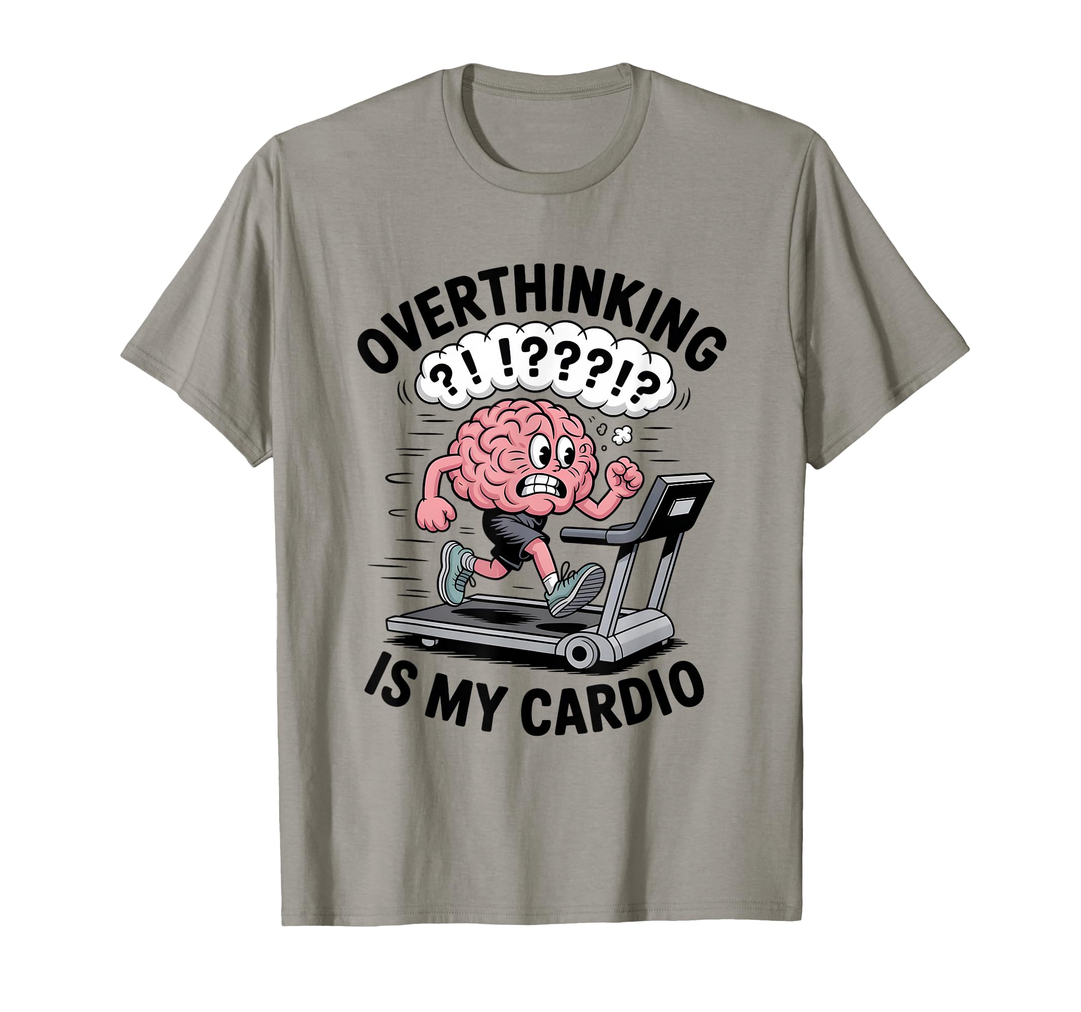 Overthinking Is My Cardio Funny Anxiety T-Shirt - Streetwear Style Unisex - T-Shirt, Sweatshirt, Hoodie
