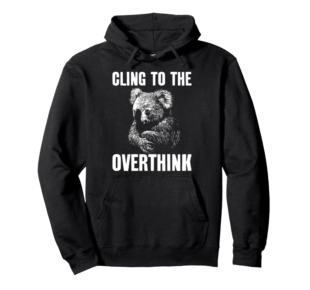 Koala Overthinkers Who Cant Let Go Hoodie - Fun Novelty Design Unisex - T-Shirt, Sweatshirt, Hoodie