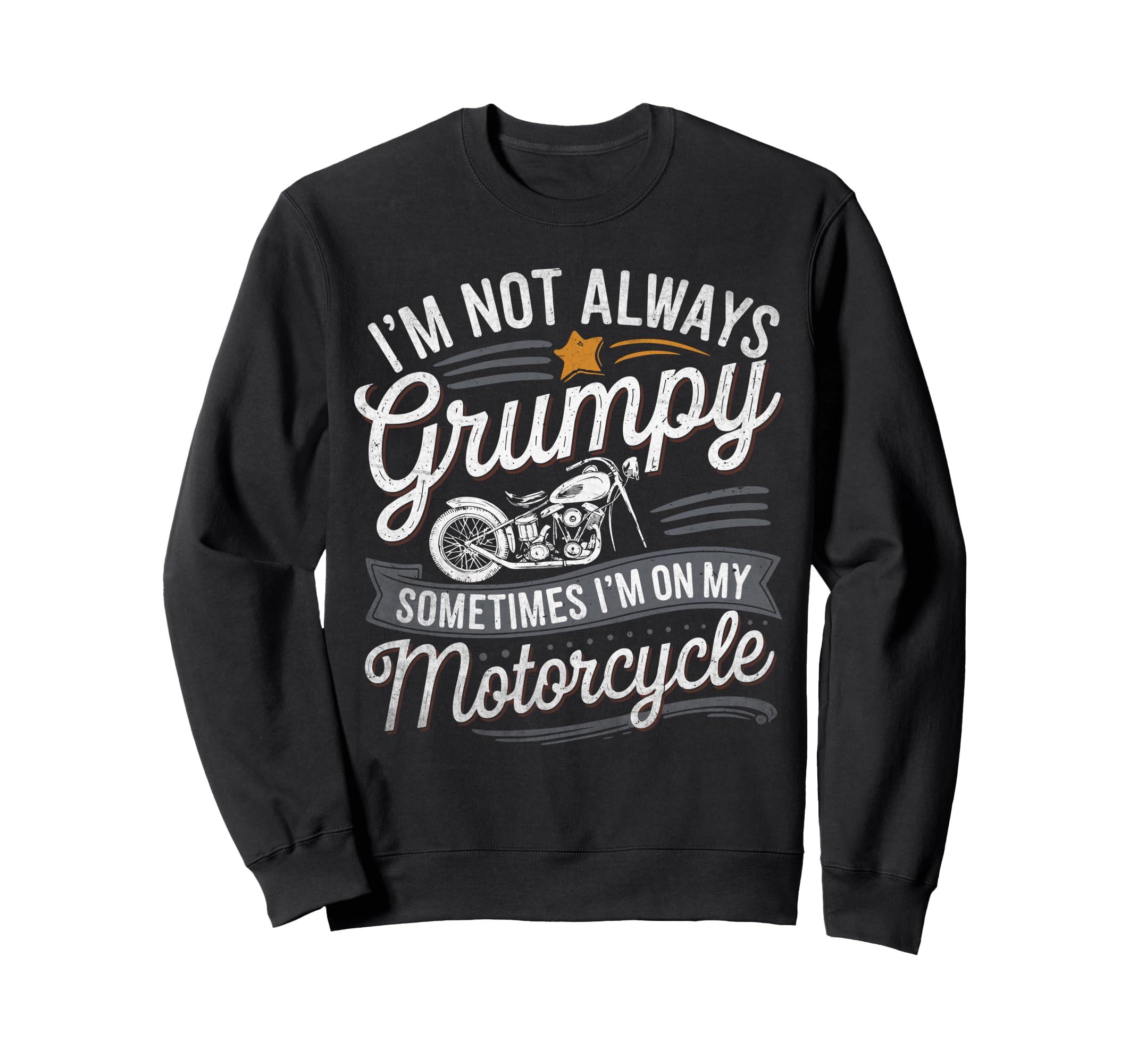 Im Not Always Grumpy Sometimes Im My Sweatshirt - Graphic Print for Adults - T-Shirt, Sweatshirt, Hoodie
