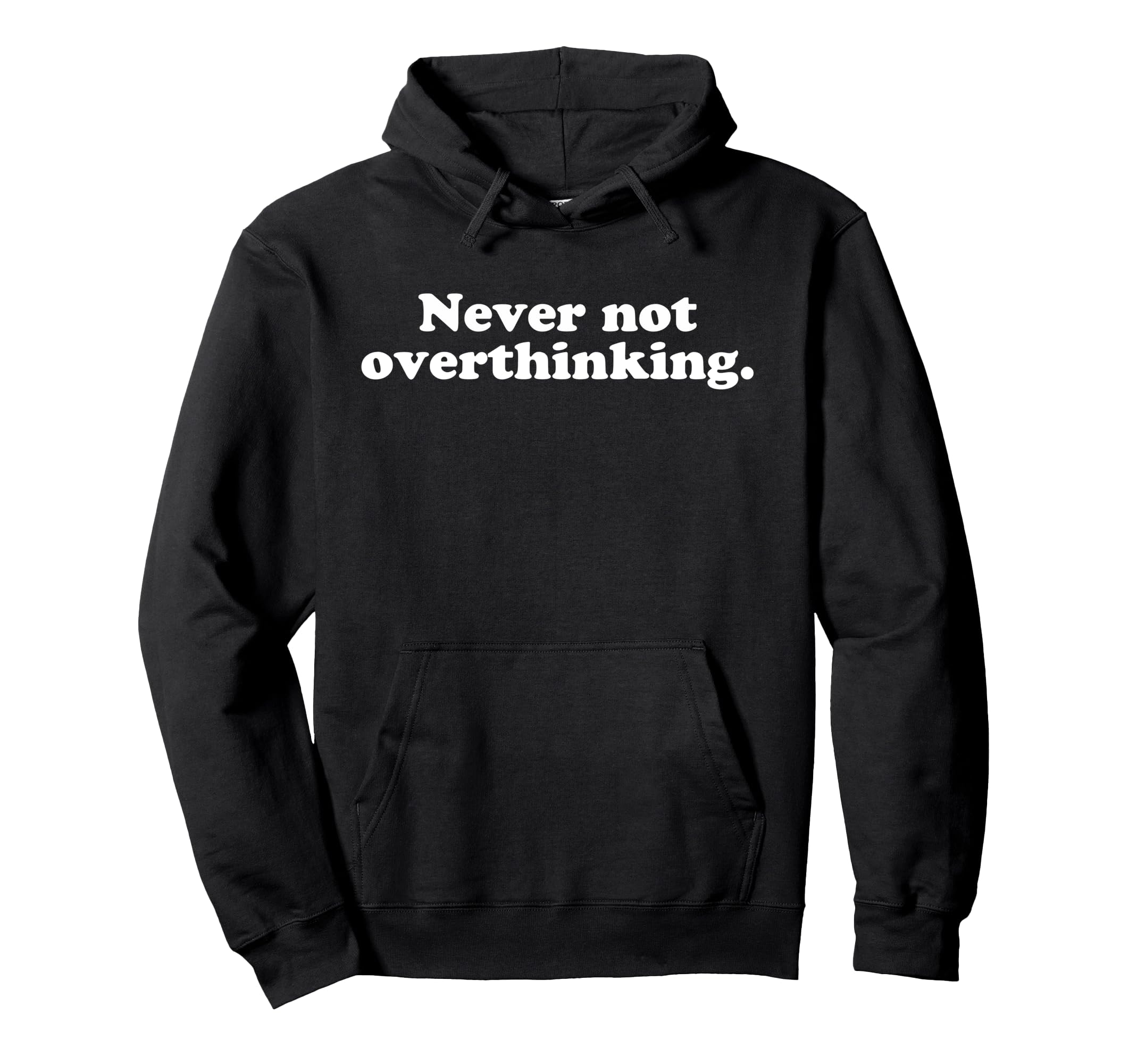Never Not Overthinking Funny Hoodie - Fun Novelty Design Unisex - T-Shirt, Sweatshirt, Hoodie