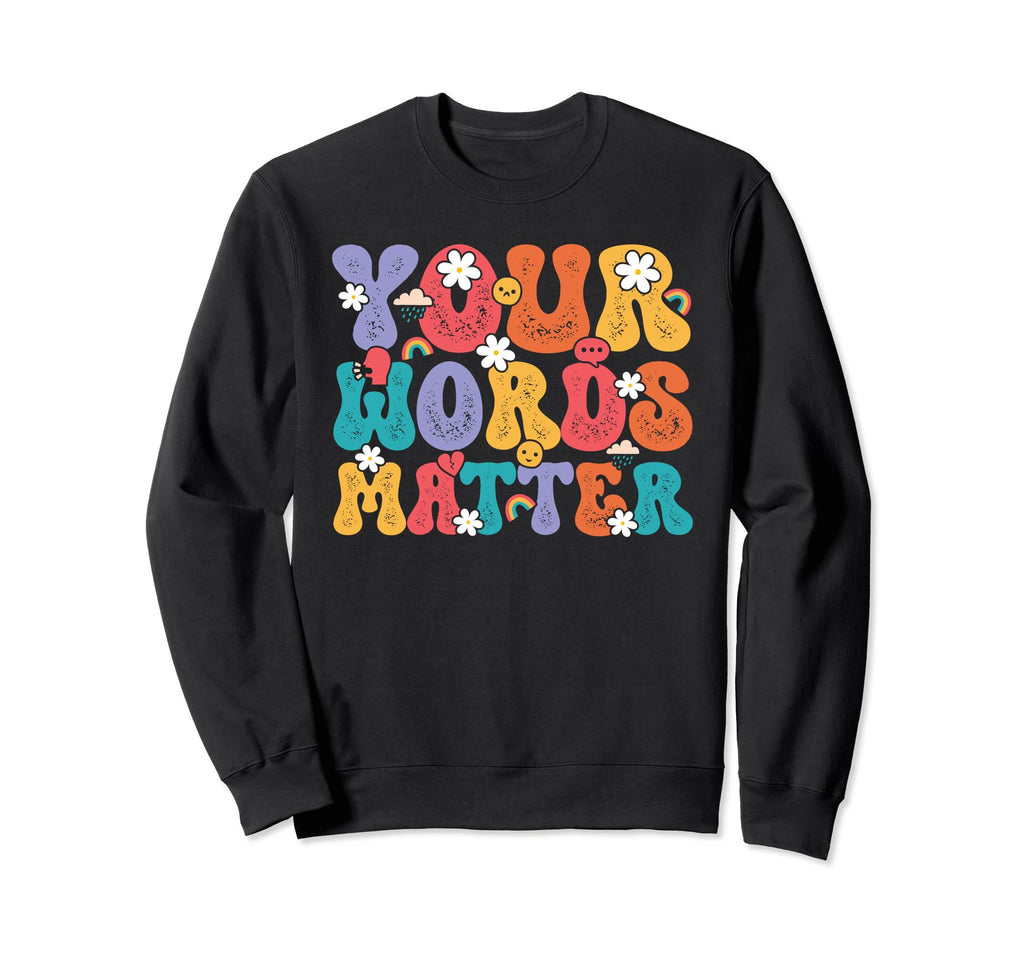 Your Words Matter Mental Health Sweatshirt - Casual Everyday Wear Unisex - T-Shirt, Sweatshirt, Hoodie