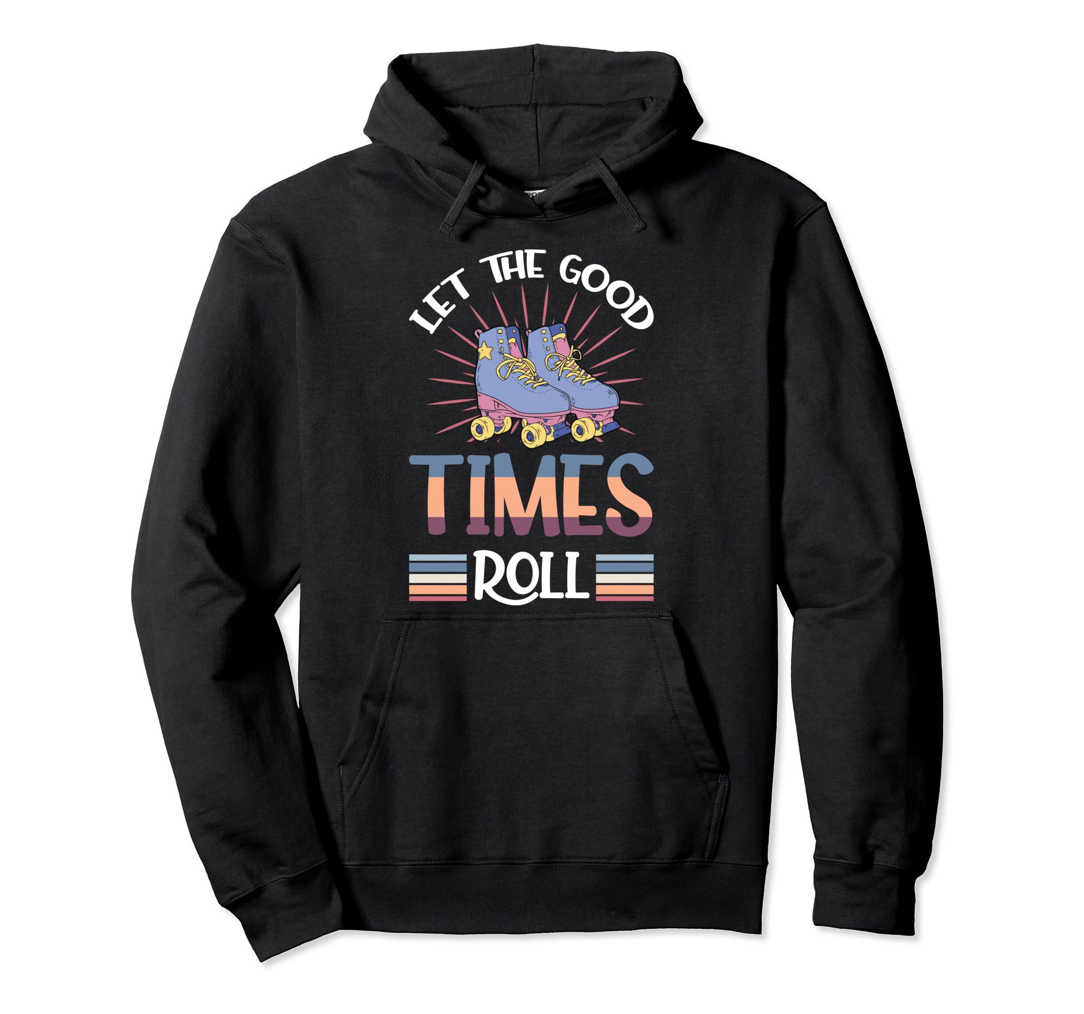Let Good Times Roll Funny Skater Skates Hoodie - Unique Graphic Men Women - T-Shirt, Sweatshirt, Hoodie