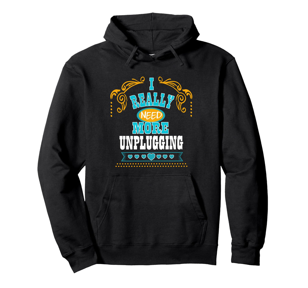 I Really Need More Unplugging Self Care Hoodie - Unique Graphic Men Women - T-Shirt, Sweatshirt, Hoodie