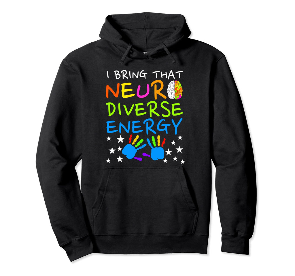 I Bring That Neurodiverse Energy Autism Hoodie - Trendy Graphic Unisex - T-Shirt, Sweatshirt, Hoodie