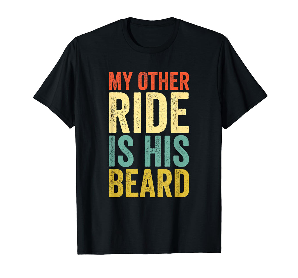 My Other Ride Is His Beard Funny T-Shirt - Custom Art Print Unisex - T-Shirt, Sweatshirt, Hoodie