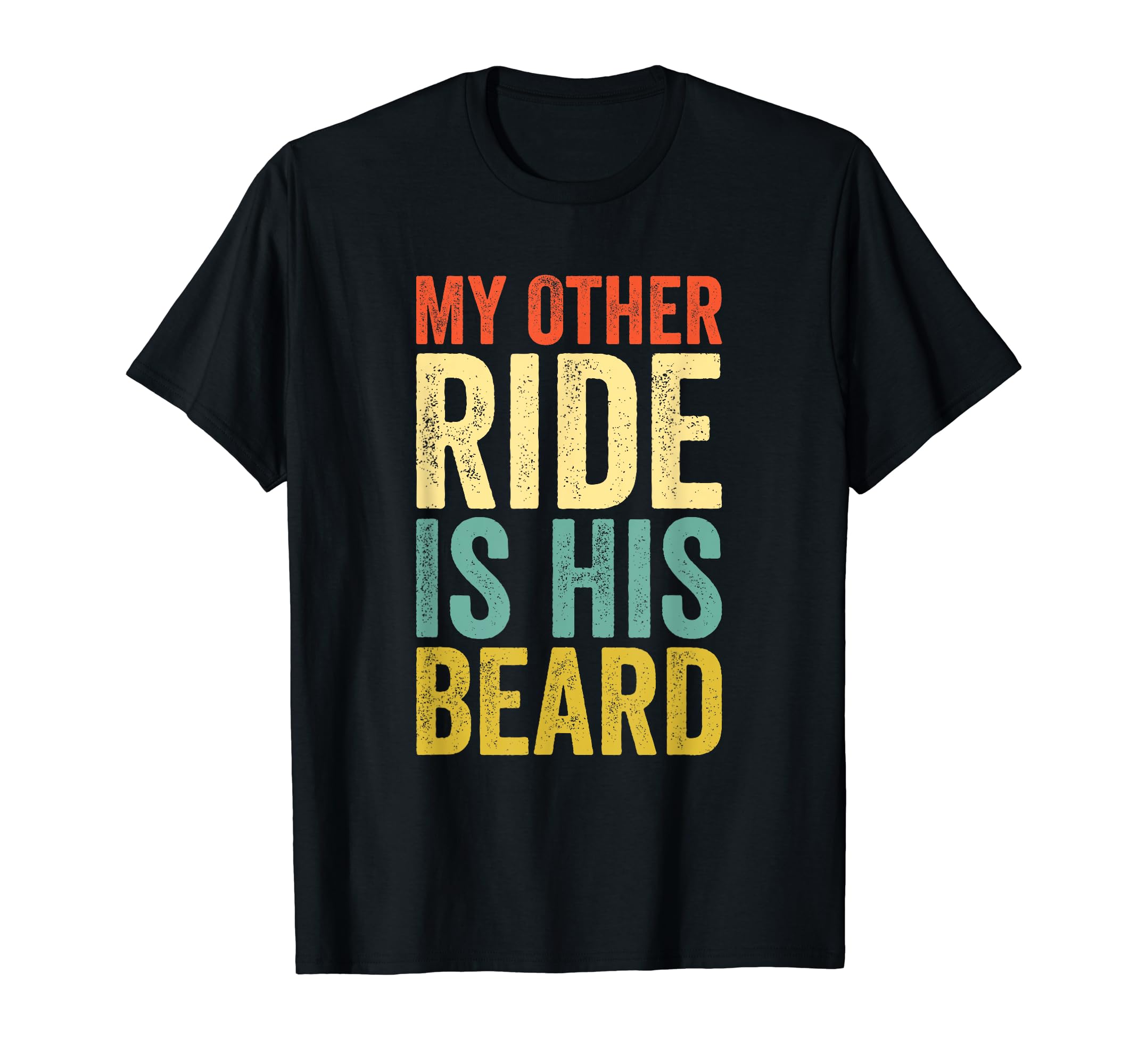 My Other Ride Is His Beard Funny T-Shirt - Custom Art Print Unisex - T-Shirt, Sweatshirt, Hoodie