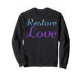 Restore Love Mental Health Awareness Sweatshirt - Graphic Print Men Women - T-Shirt, Sweatshirt, Hoodie