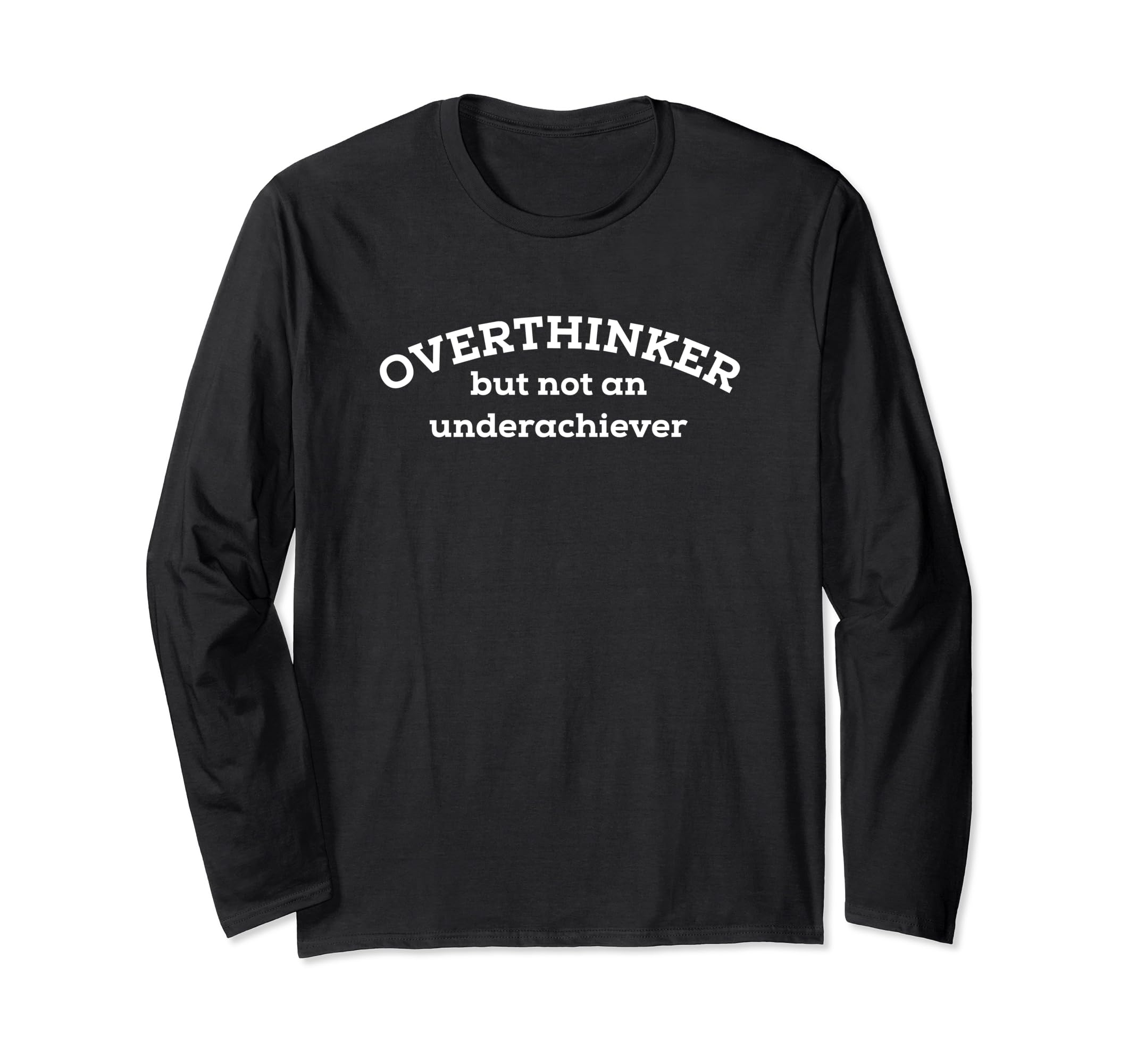 Overthinker But Not Underachiever T-Shirt - Streetwear Style Unisex - T-Shirt, Sweatshirt, Hoodie