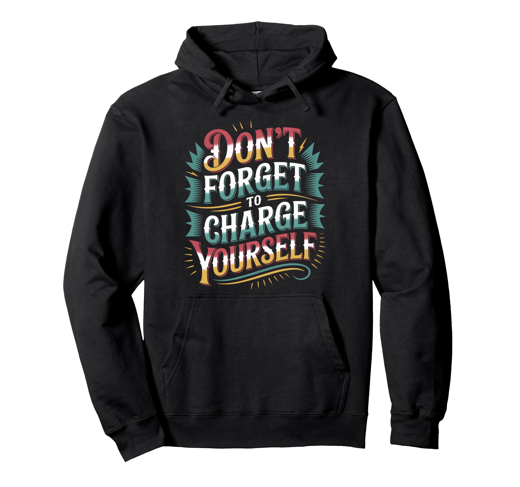Dont Forget To Charge Yourself Self Care Hoodie - Trendy Graphic Unisex - T-Shirt, Sweatshirt, Hoodie