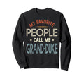 My Favorite People Call Me Grand Sweatshirt - Fun Novelty Design Men Women - T-Shirt, Sweatshirt, Hoodie