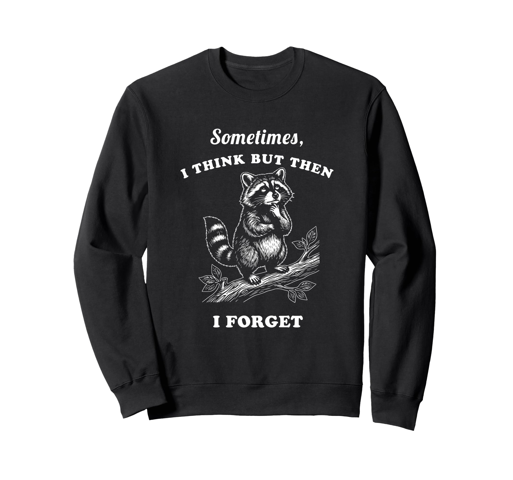 Funny Raccoon Sometimes I Think Then Sweatshirt - Trendy Graphic Unisex - T-Shirt, Sweatshirt, Hoodie