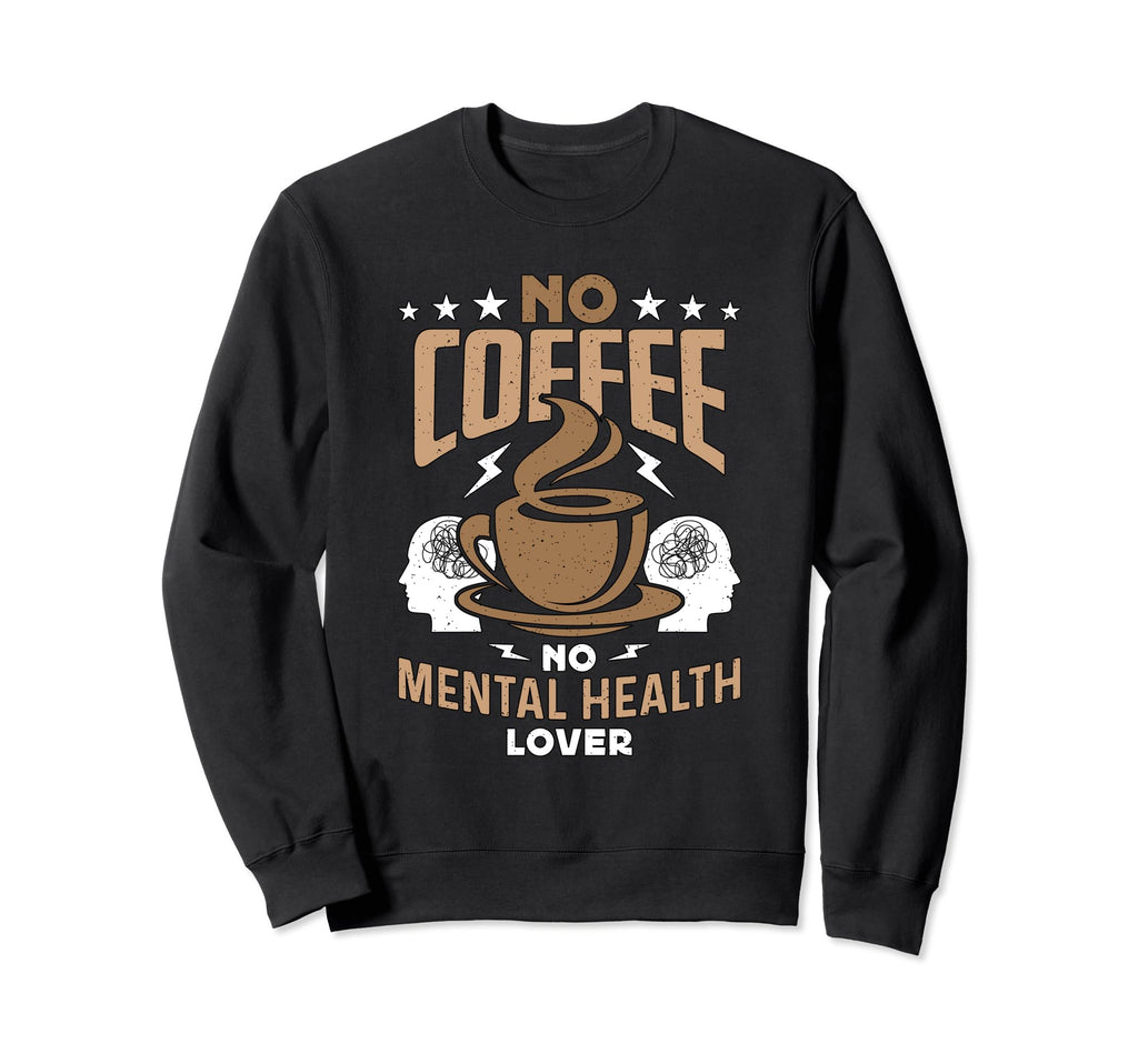 No Coffee No Mental Awareness Sweatshirt - Minimalist Print Men Women - T-Shirt, Sweatshirt, Hoodie