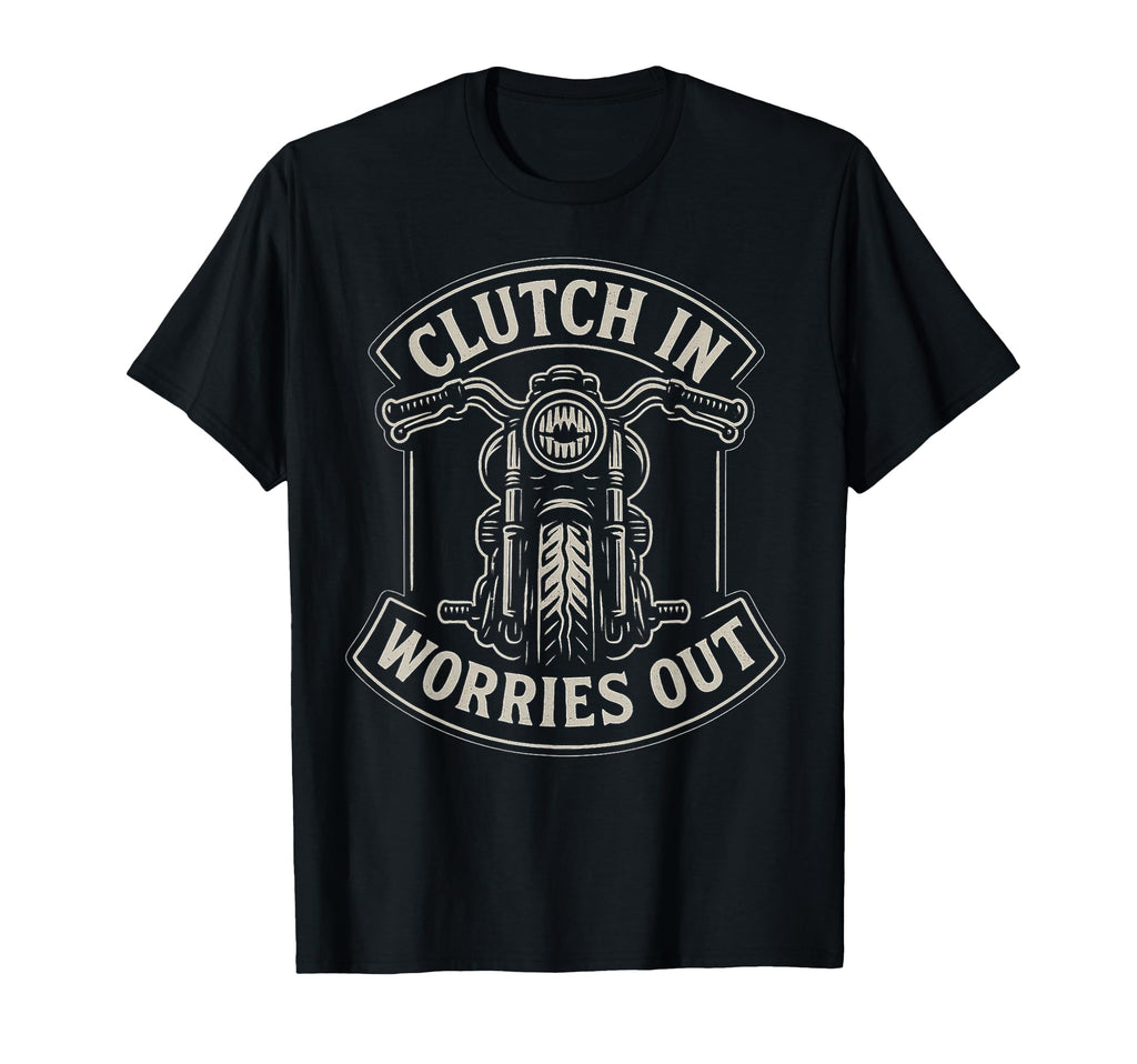 Clutch Worries Out Motorcycle Biker T-Shirt - Trendy Graphic Men Women - T-Shirt, Sweatshirt, Hoodie