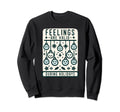 Feelings Are Valid During Holidays Sweatshirt - Streetwear Style Unisex - T-Shirt, Sweatshirt, Hoodie
