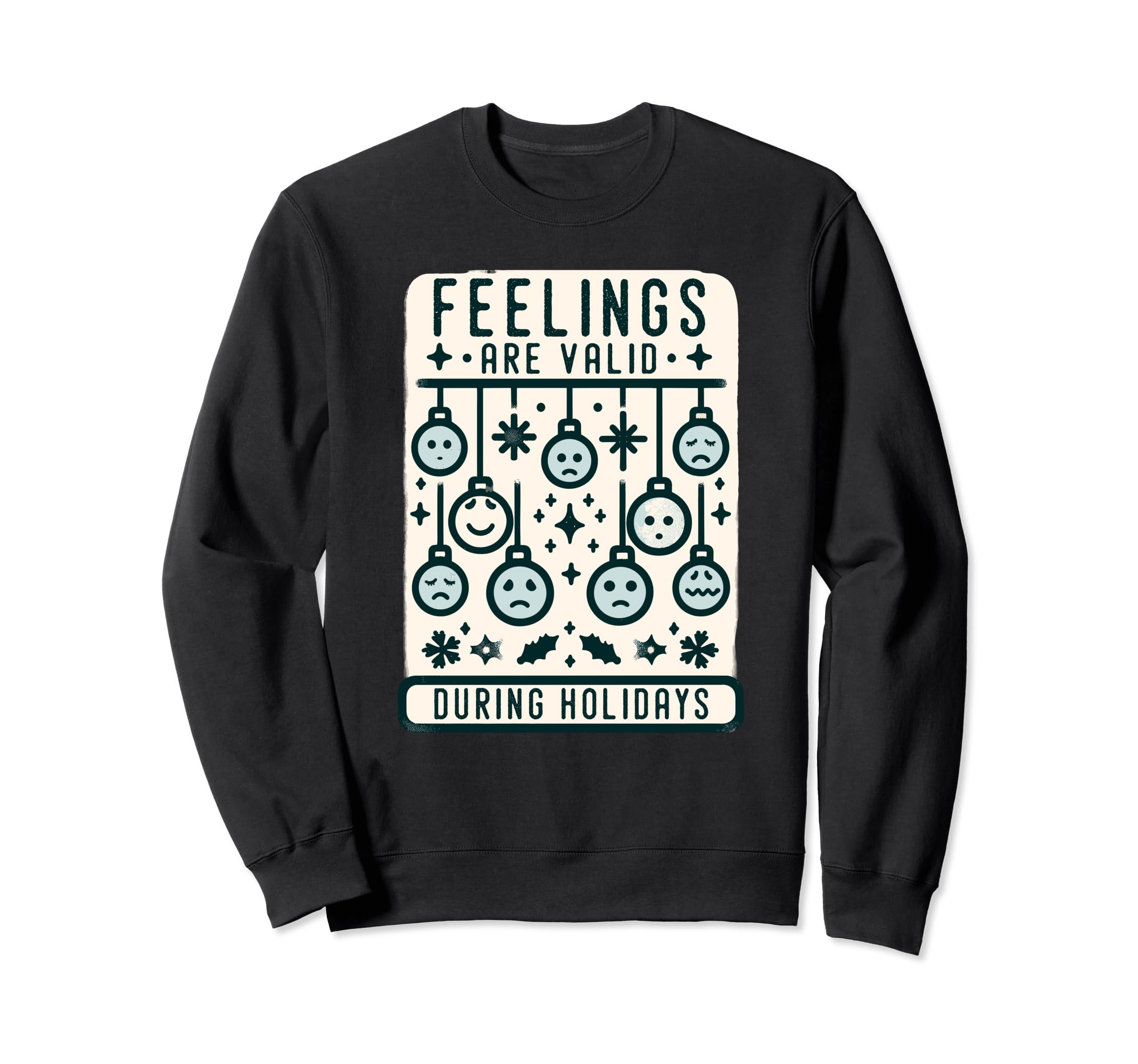 Feelings Are Valid During Holidays Sweatshirt - Streetwear Style Unisex - T-Shirt, Sweatshirt, Hoodie