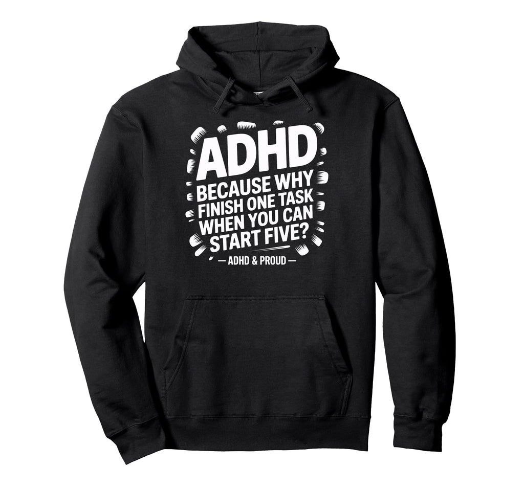 Adhd Start Five Tasks Joke Busy Brains Hoodie - Trendy Graphic Unisex - T-Shirt, Sweatshirt, Hoodie