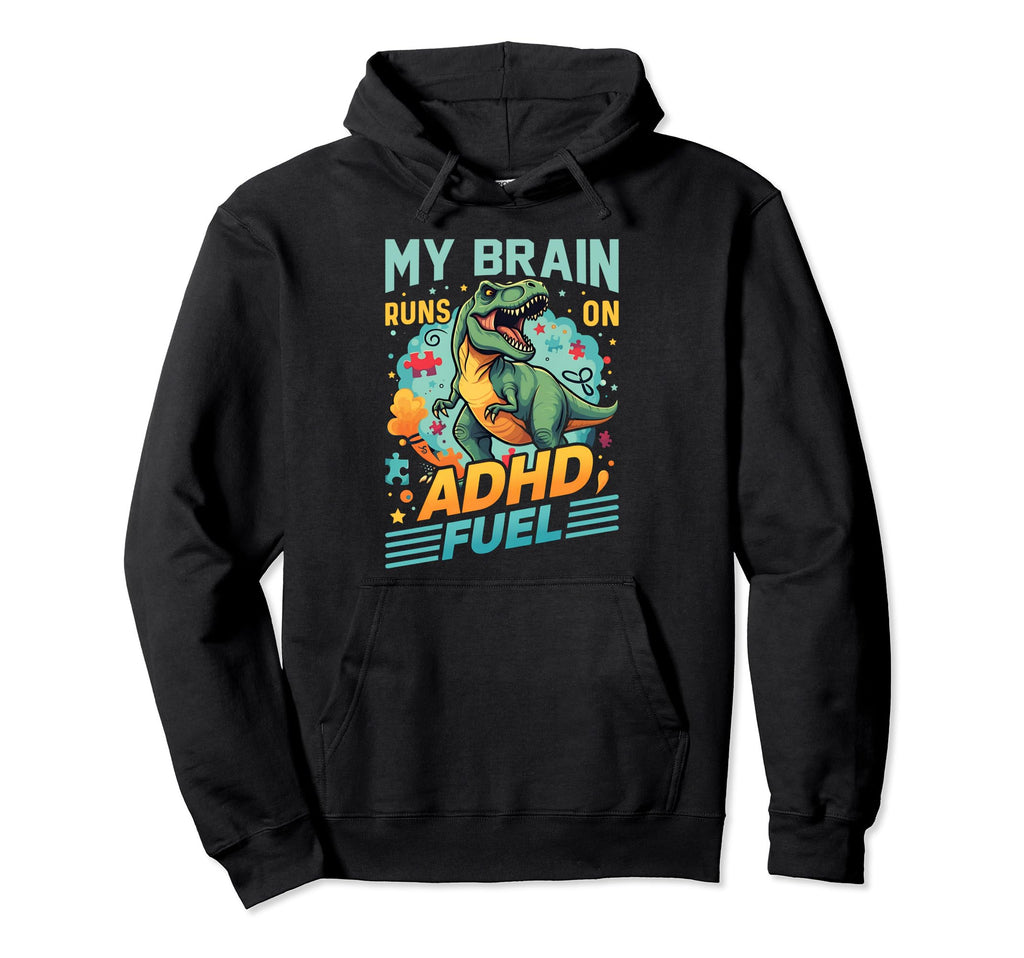 My Brain Runs Adhd Fuel T Rex Dinosaur Hoodie - Graphic Print Men Women - T-Shirt, Sweatshirt, Hoodie
