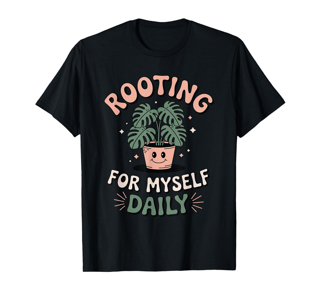 Rooting Myself Daily Plant Pun Self Care T-Shirt - Graphic Print Unisex - T-Shirt, Sweatshirt, Hoodie