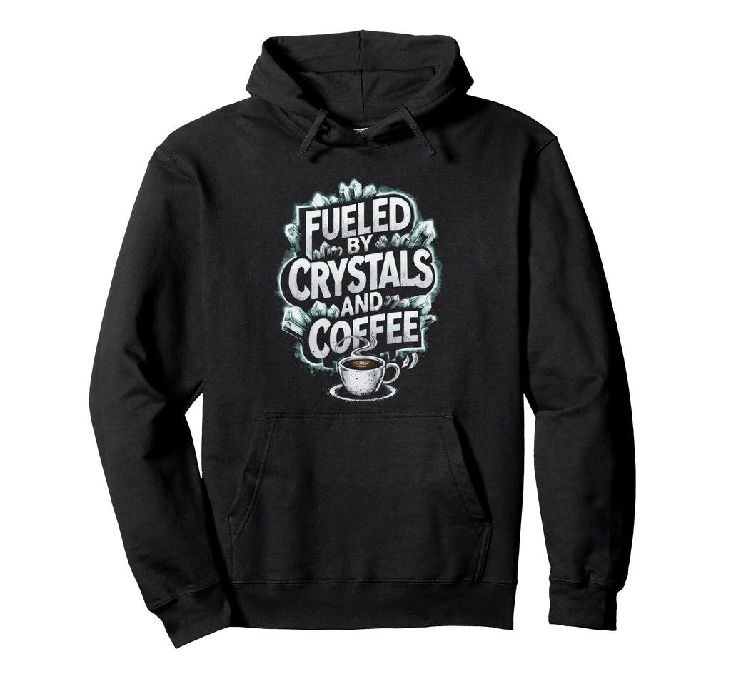 Fueled Crystals And Coffee Hoodie - Unique Graphic for Adults - T-Shirt, Sweatshirt, Hoodie