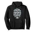Fueled Crystals And Coffee Hoodie - Unique Graphic for Adults - T-Shirt, Sweatshirt, Hoodie