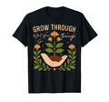 Grow Through What You Go Through T-Shirt - Aesthetic Graphic Men Women - T-Shirt, Sweatshirt, Hoodie