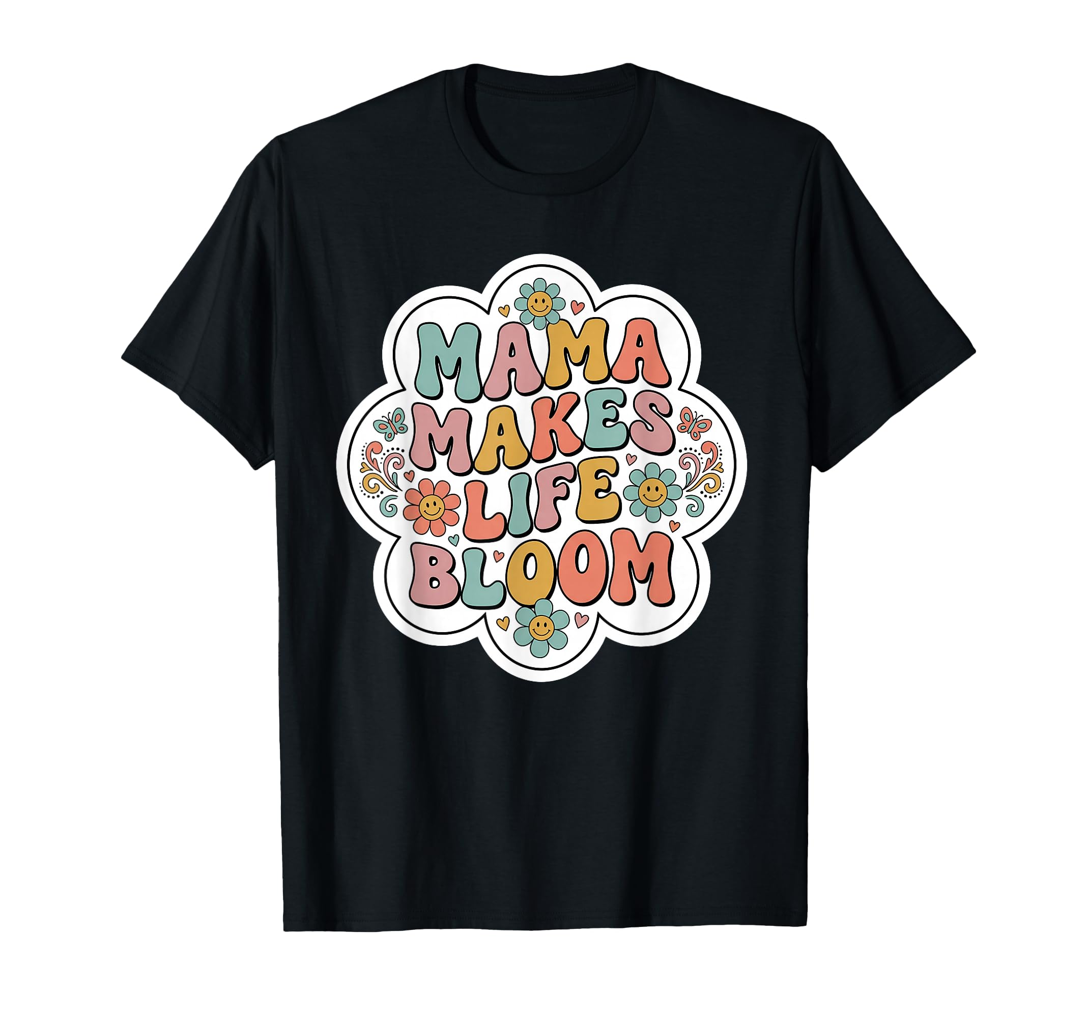 Mama Makes Life Bloom Floral T-Shirt - Aesthetic Graphic Men Women - T-Shirt, Sweatshirt, Hoodie