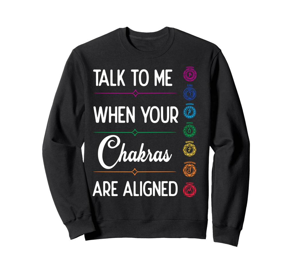 Talk To Me When Your Chakras Sweatshirt - Casual Everyday Wear for Adults - T-Shirt, Sweatshirt, Hoodie