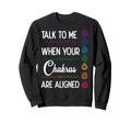 Talk To Me When Your Chakras Sweatshirt - Casual Everyday Wear for Adults - T-Shirt, Sweatshirt, Hoodie
