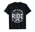 I Just Wanna Ride My Motorcycle Bikers T-Shirt - Minimalist Print Men Women - T-Shirt, Sweatshirt, Hoodie