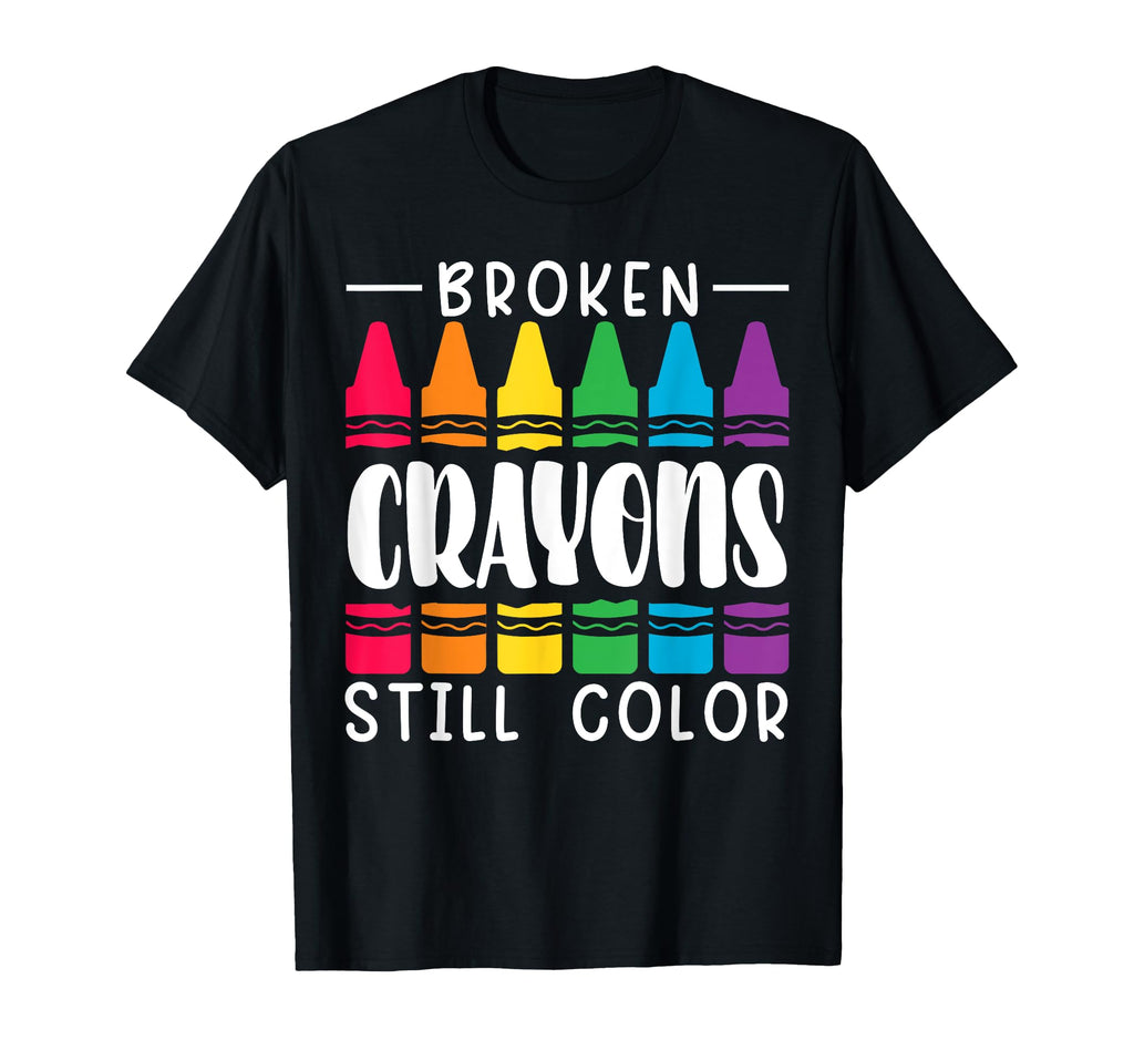 Broken Crayons Still Have Color Mental T-Shirt - Unique Graphic for Adults - T-Shirt, Sweatshirt, Hoodie
