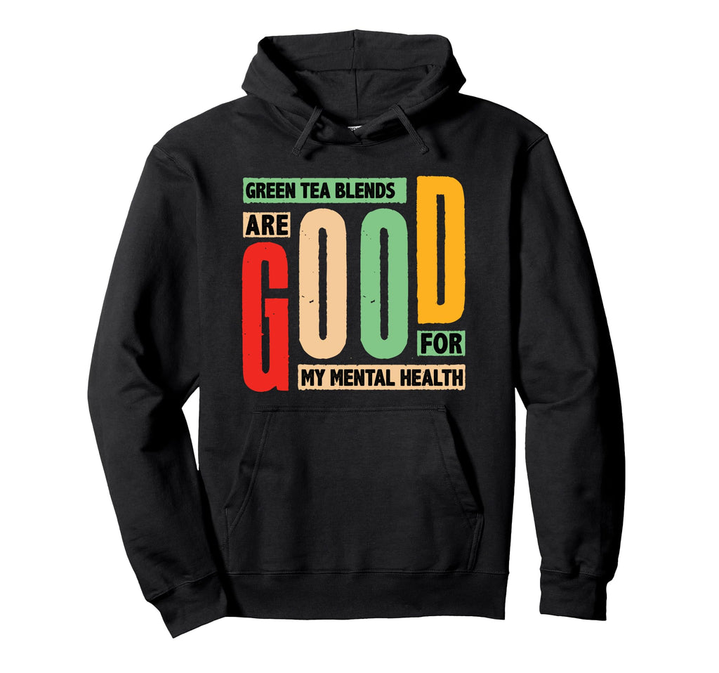 Green Tea Blends Mental Health Hoodie - Fun Novelty Design for Adults - T-Shirt, Sweatshirt, Hoodie