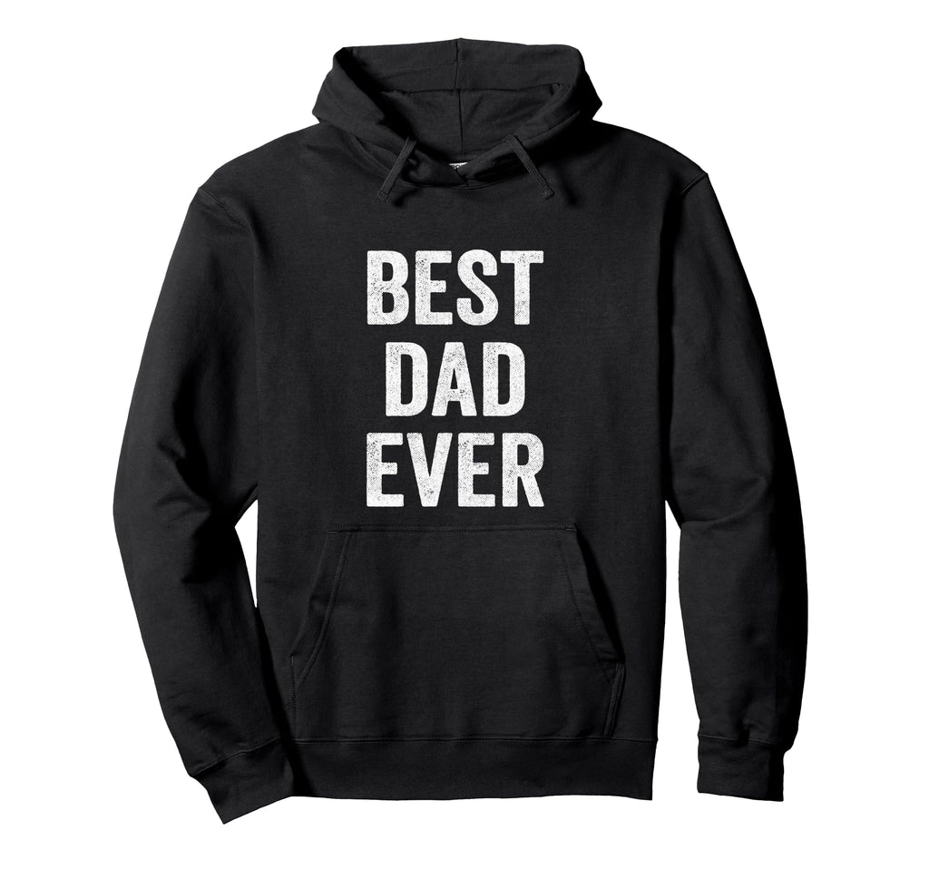 Best Dad Ever Fathers Day Funny Dad Hoodie - Graphic Print for Adults - T-Shirt, Sweatshirt, Hoodie