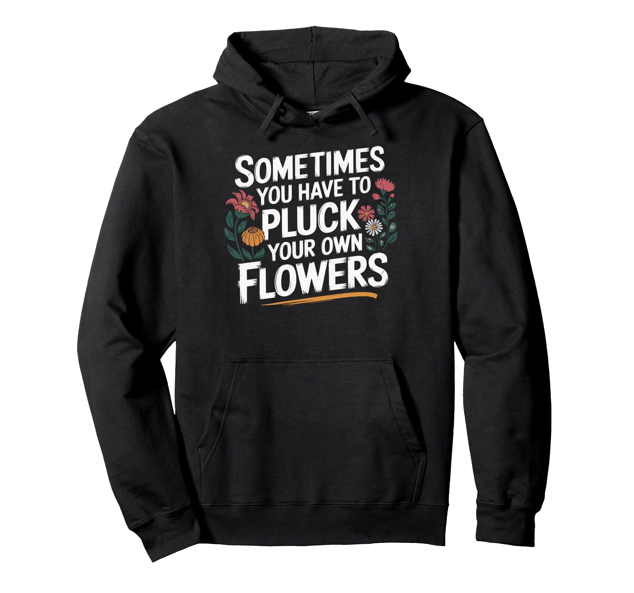 Sometimes You Have To Pluck Your Own Hoodie - Custom Art Print for Adults - T-Shirt, Sweatshirt, Hoodie