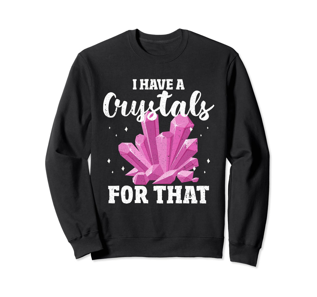I Have Crystal That Chakra Healer Sweatshirt - Unique Graphic Men Women - T-Shirt, Sweatshirt, Hoodie