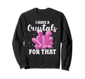 I Have Crystal That Chakra Healer Sweatshirt - Unique Graphic Men Women - T-Shirt, Sweatshirt, Hoodie