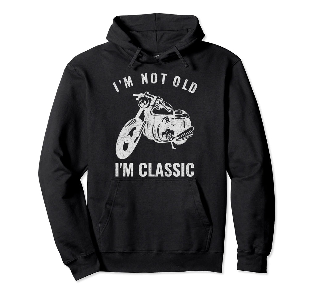 Im Not Old Im Funny Motorcycle Hoodie - Fun Novelty Design Unisex - T-Shirt, Sweatshirt, Hoodie