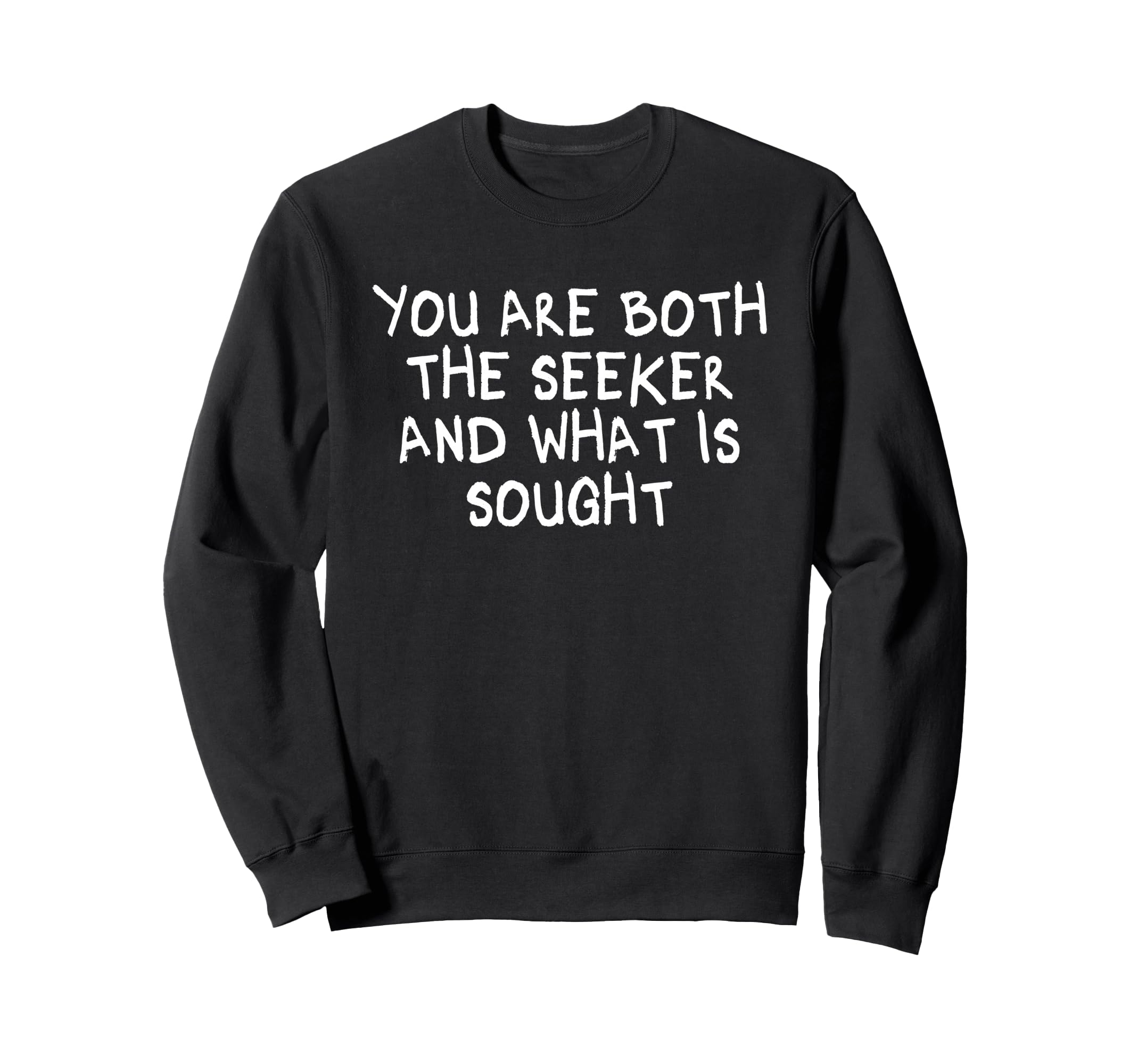 You Are Both Seeker And What Is Sweatshirt - Streetwear Style for Adults - T-Shirt, Sweatshirt, Hoodie