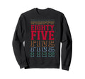 Eighty Five 85Th Birthday Sweatshirt - Casual Everyday Wear Men Women - T-Shirt, Sweatshirt, Hoodie