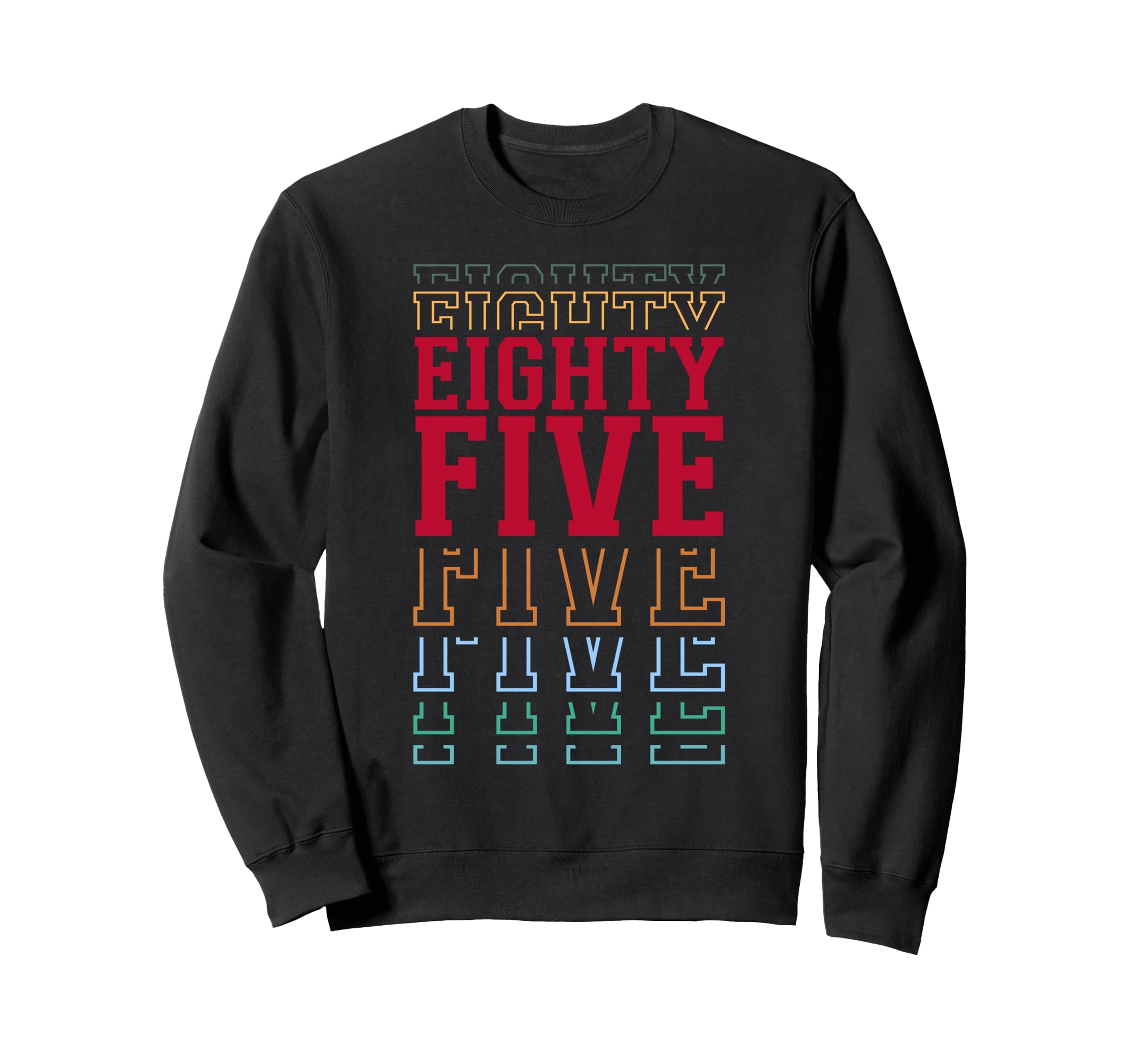 Eighty Five 85Th Birthday Sweatshirt - Casual Everyday Wear Men Women - T-Shirt, Sweatshirt, Hoodie