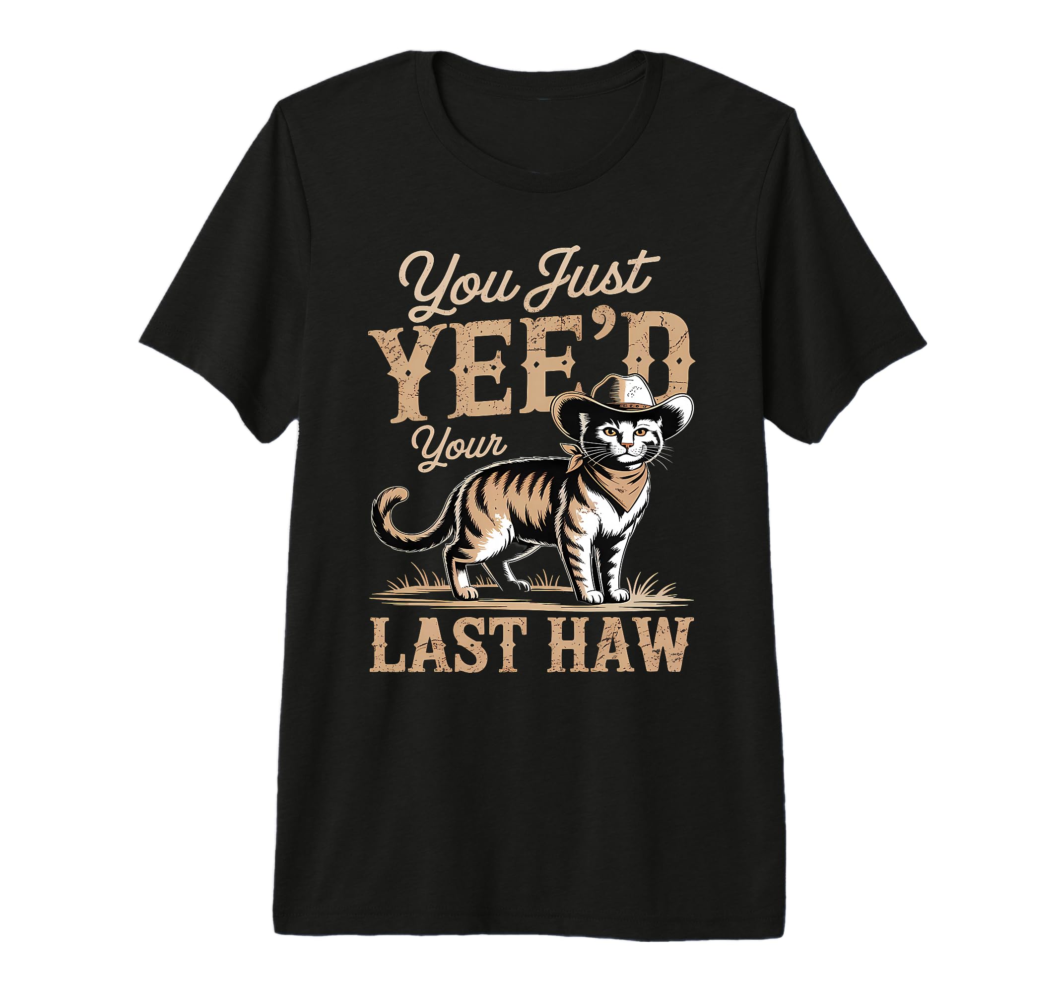 You Just Yeed Your Last Haw Funny T-Shirt - Streetwear Style for Adults - T-Shirt, Sweatshirt, Hoodie