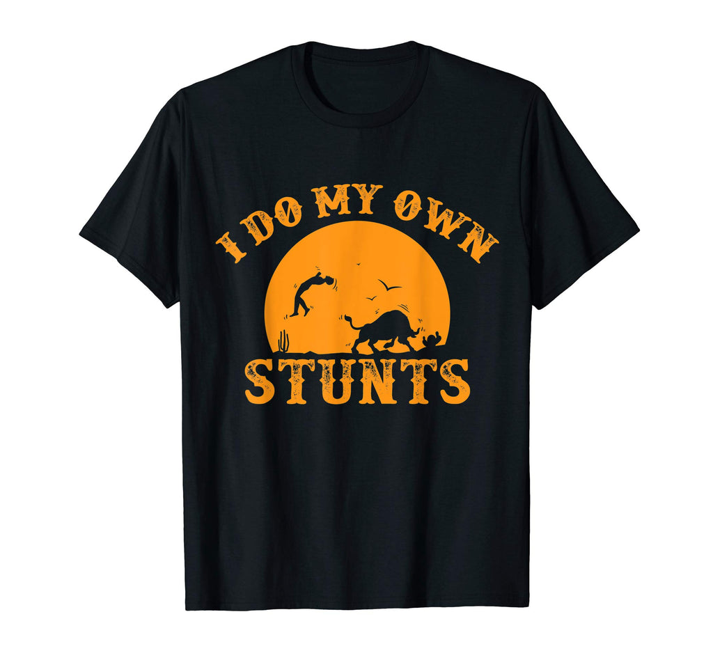 I Do My Own Stunts Bull Riding Rodeo T-Shirt - Unique Graphic Unisex - T-Shirt, Sweatshirt, Hoodie