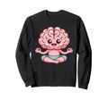 Brain Doing Yoga Funny Sweatshirt - Casual Everyday Wear Unisex - T-Shirt, Sweatshirt, Hoodie