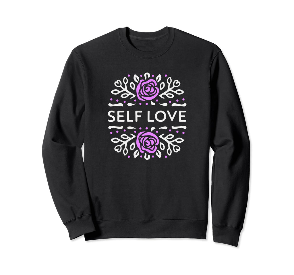 Self Love Inspirational Mental Sweatshirt - Fun Novelty Design for Adults - T-Shirt, Sweatshirt, Hoodie