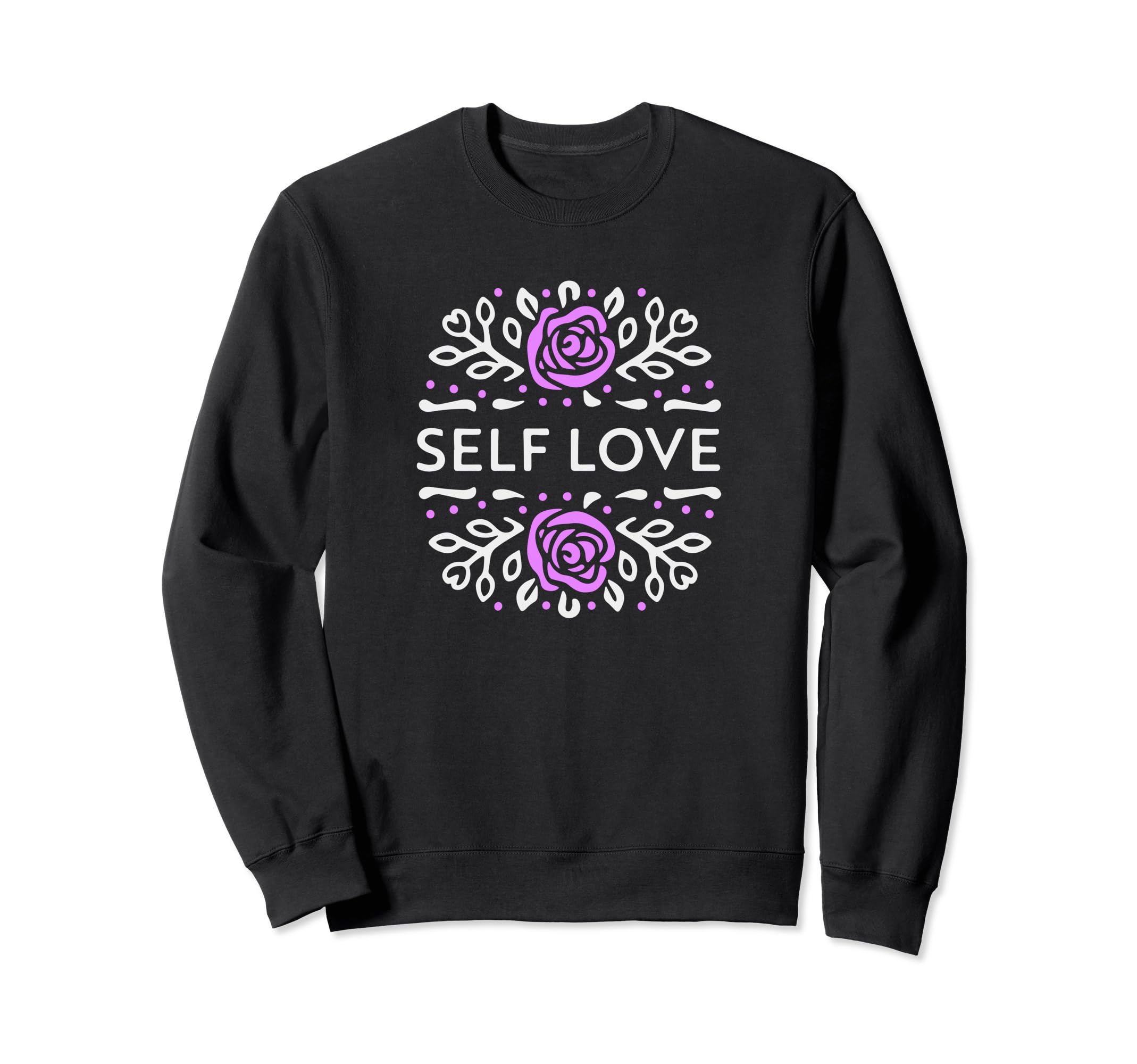 Self Love Inspirational Mental Sweatshirt - Fun Novelty Design for Adults - T-Shirt, Sweatshirt, Hoodie